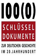 100(0) Schlüsseldokumente zur deutschen Geschichte im 20. Jahrhundert